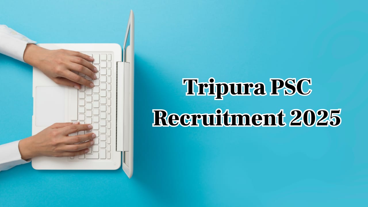 Tripura PSC Recruitment 2025: 172 Vacancies Released, Registration Starts January 10