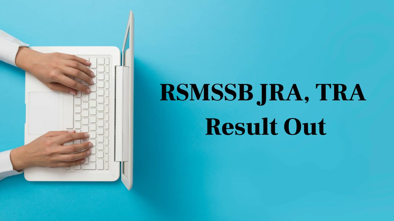 Rajasthan RSMSSB JRA, TRA Result declared; link here