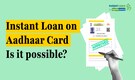 Instant loan on Aadhaar Card: Here’s how to apply and other key details