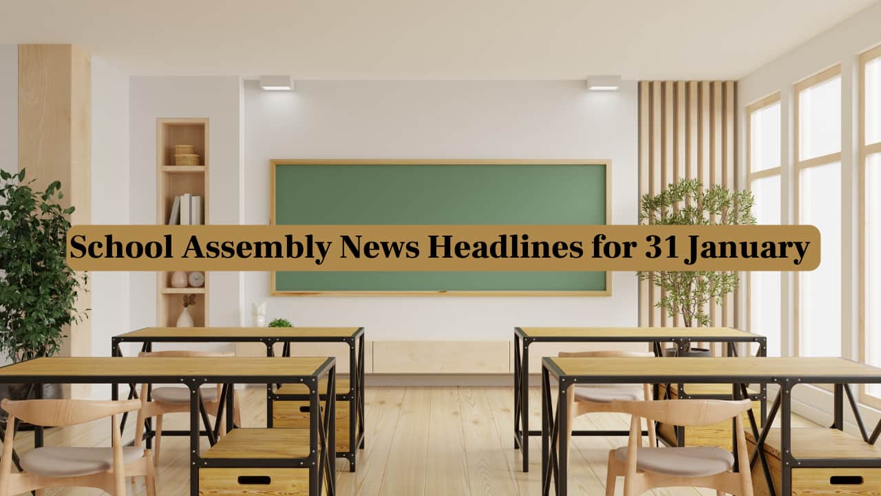 School Assembly News Headlines for 31 January 2025: National, International, Business and Sports Updates
