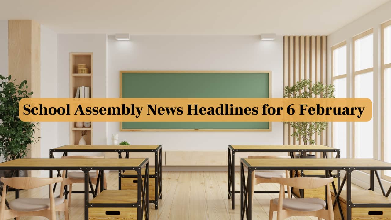 School Assembly News Headlines, 6 February 2025: National, International, Business and Sports Updates