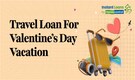 Travel loan: How to fund your romantic getaway for Valentine's Day