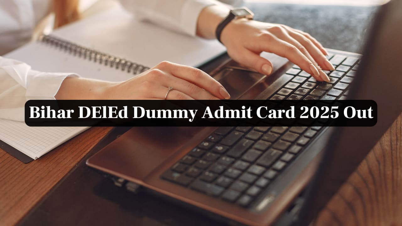 Bihar DElEd Dummy Admit Card 2025 Released, Link to Download Here