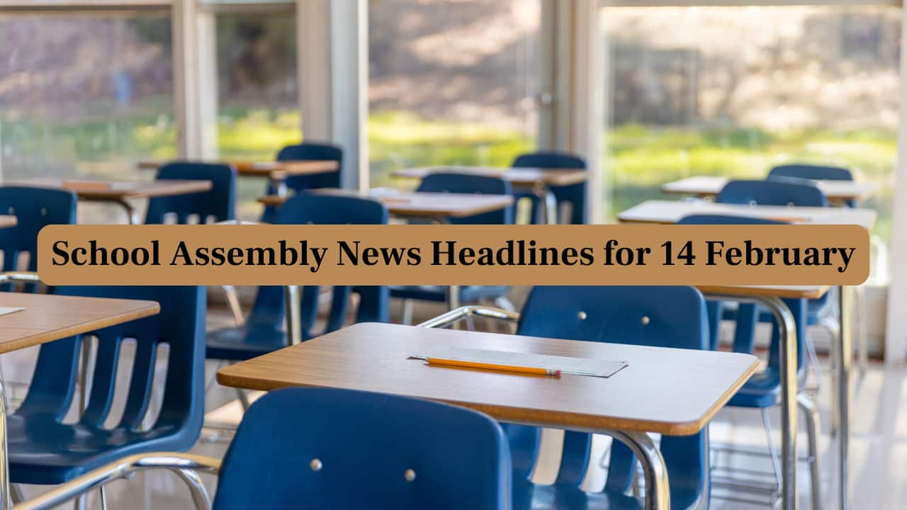 School Assembly News Headlines, 14 February 2025: National, International, Business and Sports Updates