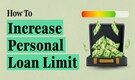 Personal Loan: Your essential guide to getting approval for a higher personal loan limit