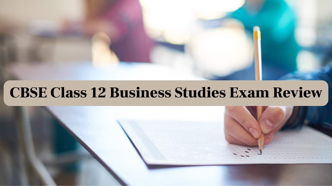 CBSE 12th Business Studies Exam Review: Check Paper Analysis from teachers & students feedback