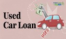 Used Car Loans: A step-by-step guide to secure loan for buying your dream car