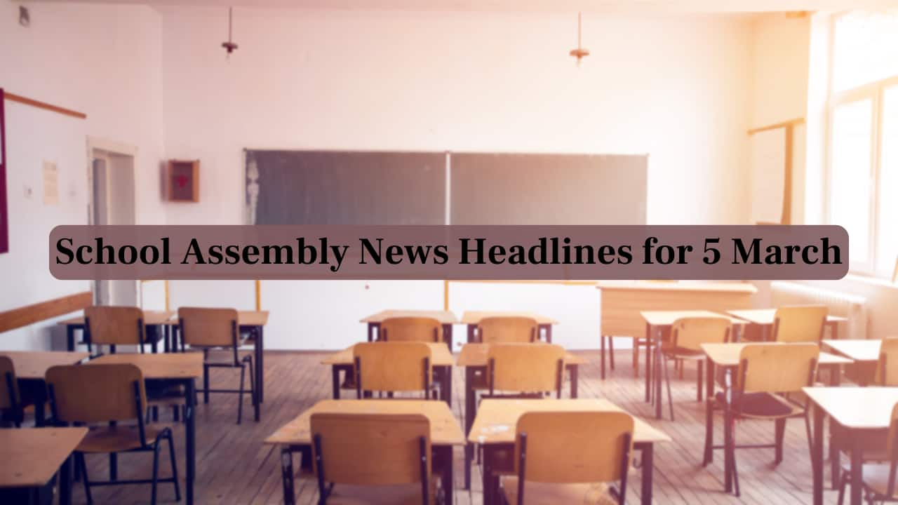 School Assembly News Headlines, 5 March 2025: National, International, Business and Sports Updates