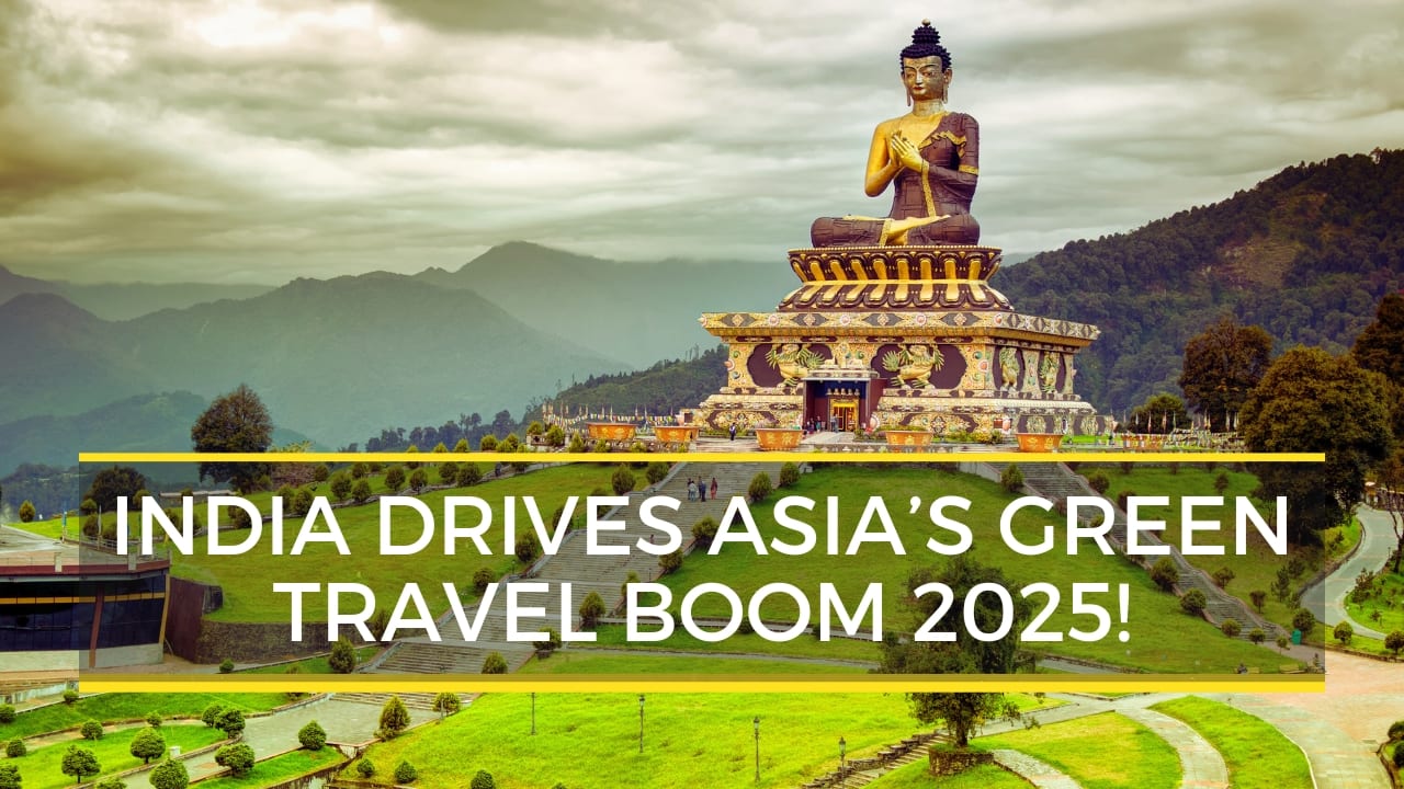 India Leads Asia’s Sustainable Travel Boom: Top Eco-Friendly Destinations for 2025