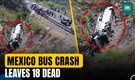 Tragic Highway Crash in Mexico | 18 Dead, Dozens Injured | N18G