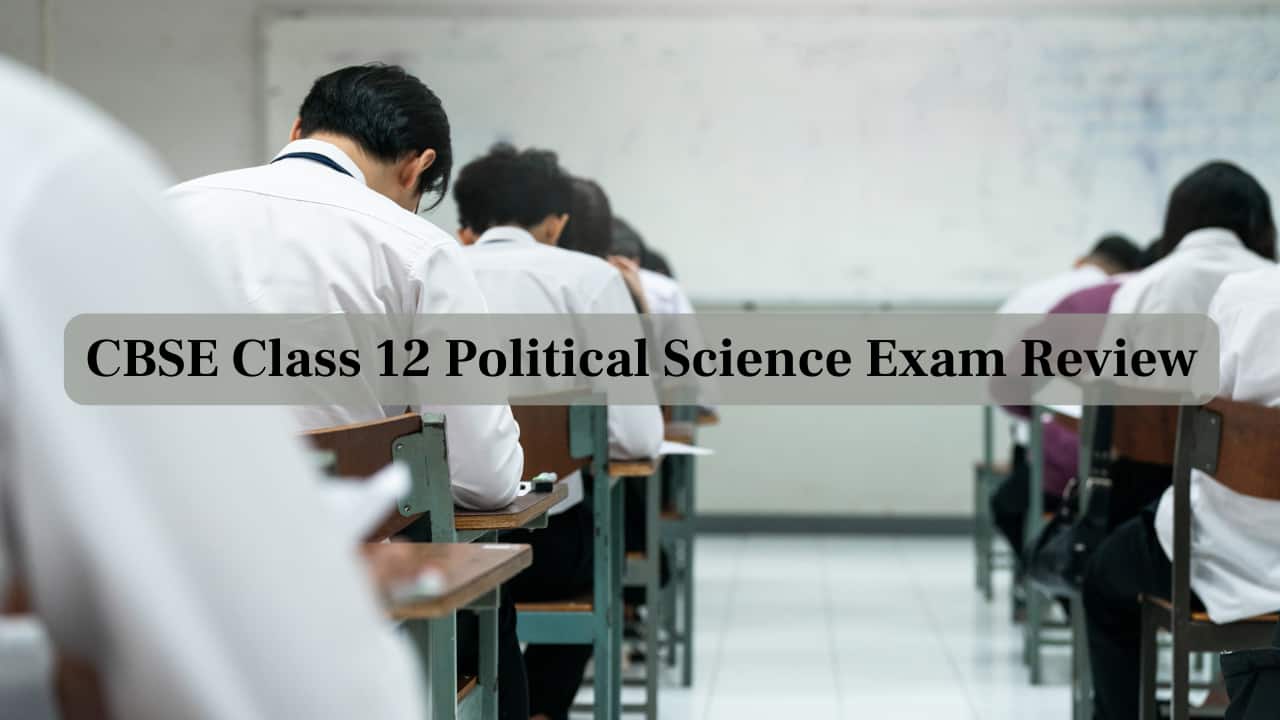 CBSE 12th Political Science Exam Review: Check Paper Analysis Based on Teachers & Students Feedback