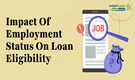 Personal Loan Eligibility: How does your employment status affect your loan offer