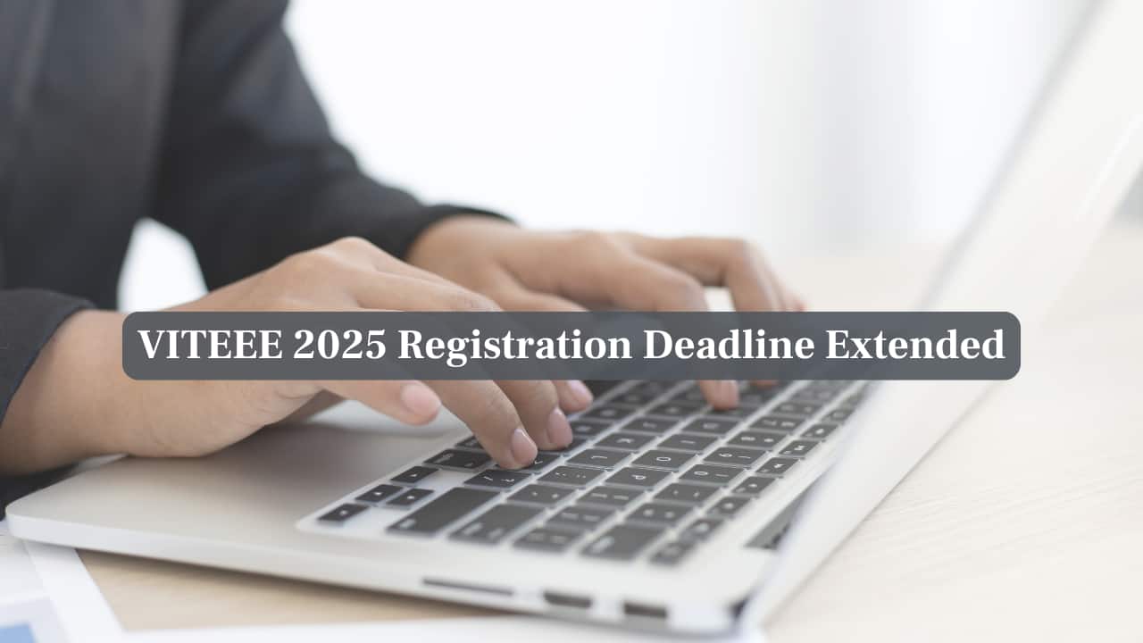 VITEEE 2025 Registration Deadline Extended, Apply at viteee.vit.ac.in by April 7