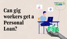 Personal Loan For Gig Workers: Easy tips to secure loan quickly