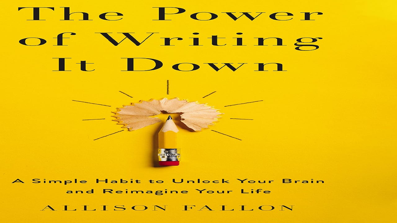 Book Extract | The Power of Writing It Down: A Simple Habit to Unlock Your Brain and Reimagine Your Life by Allison Fallon