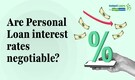 Are Personal Loan Rates Negotiable? Simple Tips To Lower Interest Charges