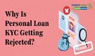Personal loan KYC rejected? Your essential guide to avoid KYC verification failure Personal loan KYC rejected? Your essential guide to avoid KYC verification failure