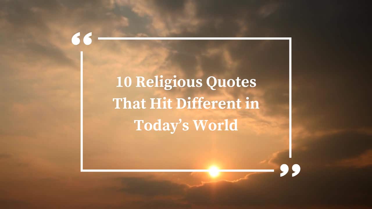 10 Religious Quotes That Hit Different in Today’s World 10 Religious Quotes That Hit Different in Today’s World