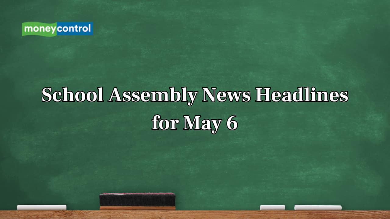 School Assembly News Headlines, 6 May 2025: National, International, Business and Sports Updates