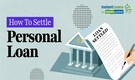 Personal Loan Settlement: When should you choose this option? Check key factors