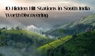 10 Hidden Hill Stations in South India You Need to Explore