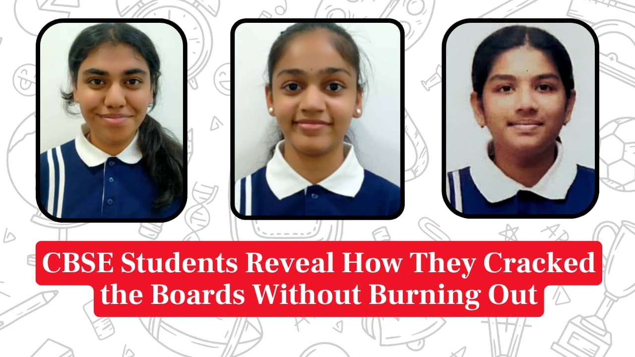 Real Talk from CBSE Toppers: Study Hacks, Motivation and Beating the Exam Pressure Real Talk from CBSE Toppers: Study Hacks, Motivation and Beating the Exam Pressure