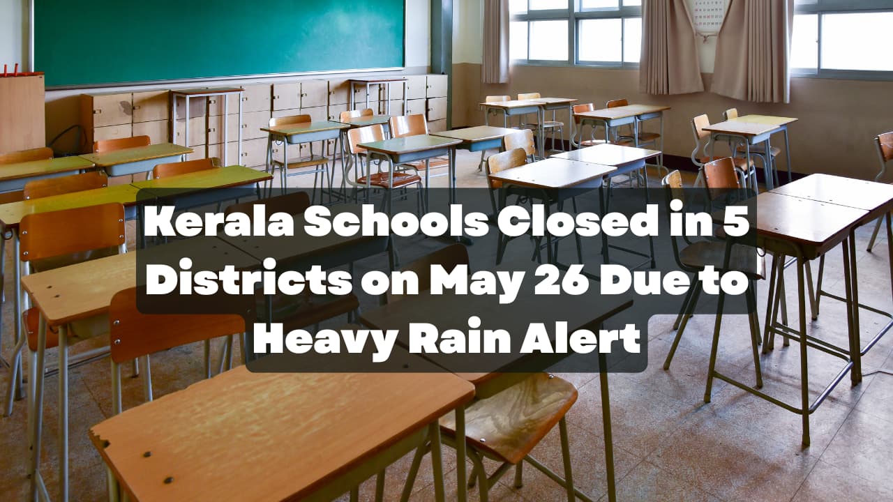 Kerala schools closed today in 5 districts due to heavy rain alert Kerala schools closed today in 5 districts due to heavy rain alert