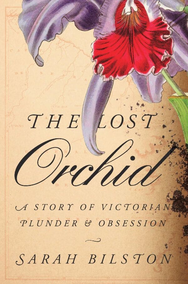 'The Lost Orchid: A Story of Victorian Plunder and Obsession' by Sarah Bilston. (Image: Harvard University Press)