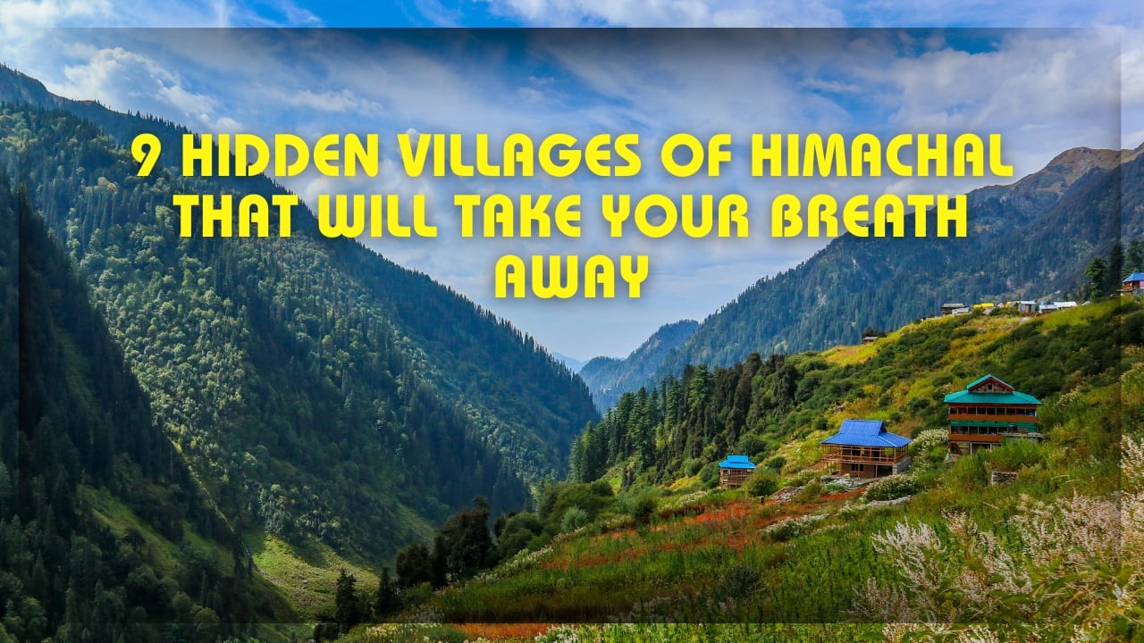 9 Hidden Himachal Pradesh Villages Worth Exploring Now