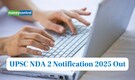 UPSC NDA 2 Notification 2025 Out: Registration begins for 406 vacancies, apply by June 17