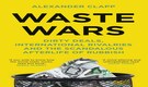 Book Extract | Waste Wars: Dirty Deals, International Rivalries and the Scandalous Afterlife of Rubbish by Alexander Clapp