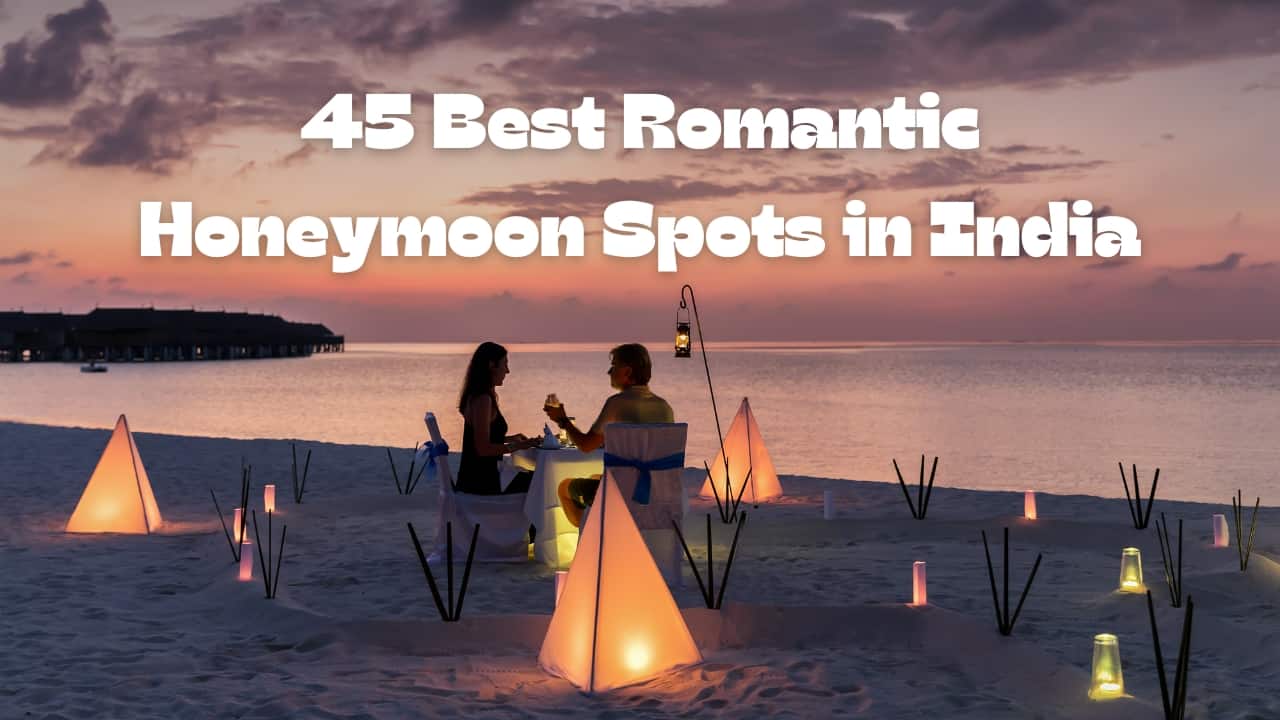 45 Best Honeymoon Destinations in India for Romantic Getaways