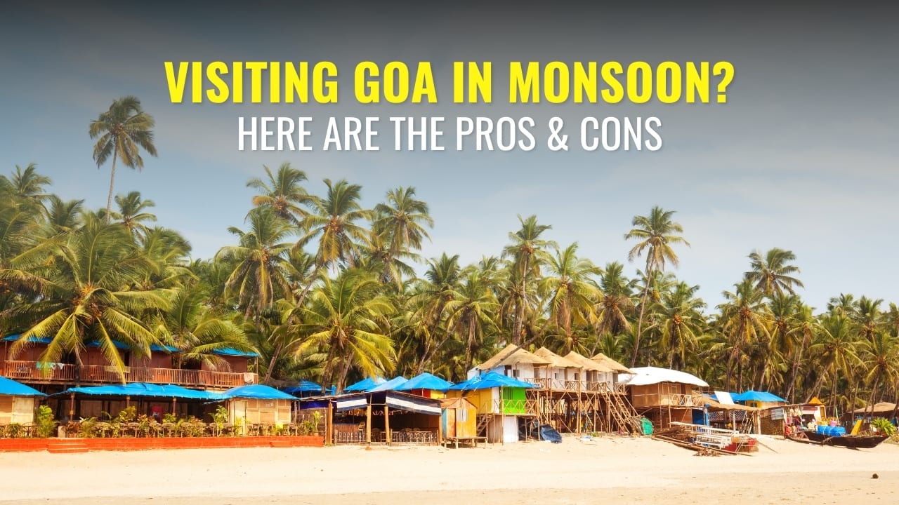 Should You Visit Goa in Monsoon? Here's Pros and Cons