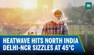Heatwave To Continue Across North India For Four More Days, IMD Issues Alert For Delhi-NCR