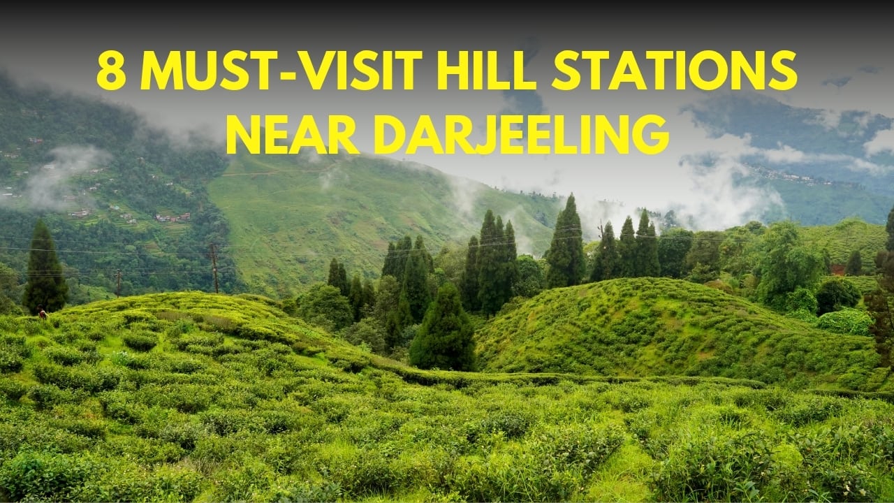 8 Must-Visit Hill Stations Near Darjeeling