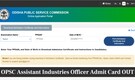 OPSC Assistant Industries Officer Admit Card 2025 Out at opsc.gov.in; Direct link here