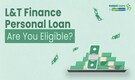 L&T Finance Personal Loan: All you need to know about loan rates and other details