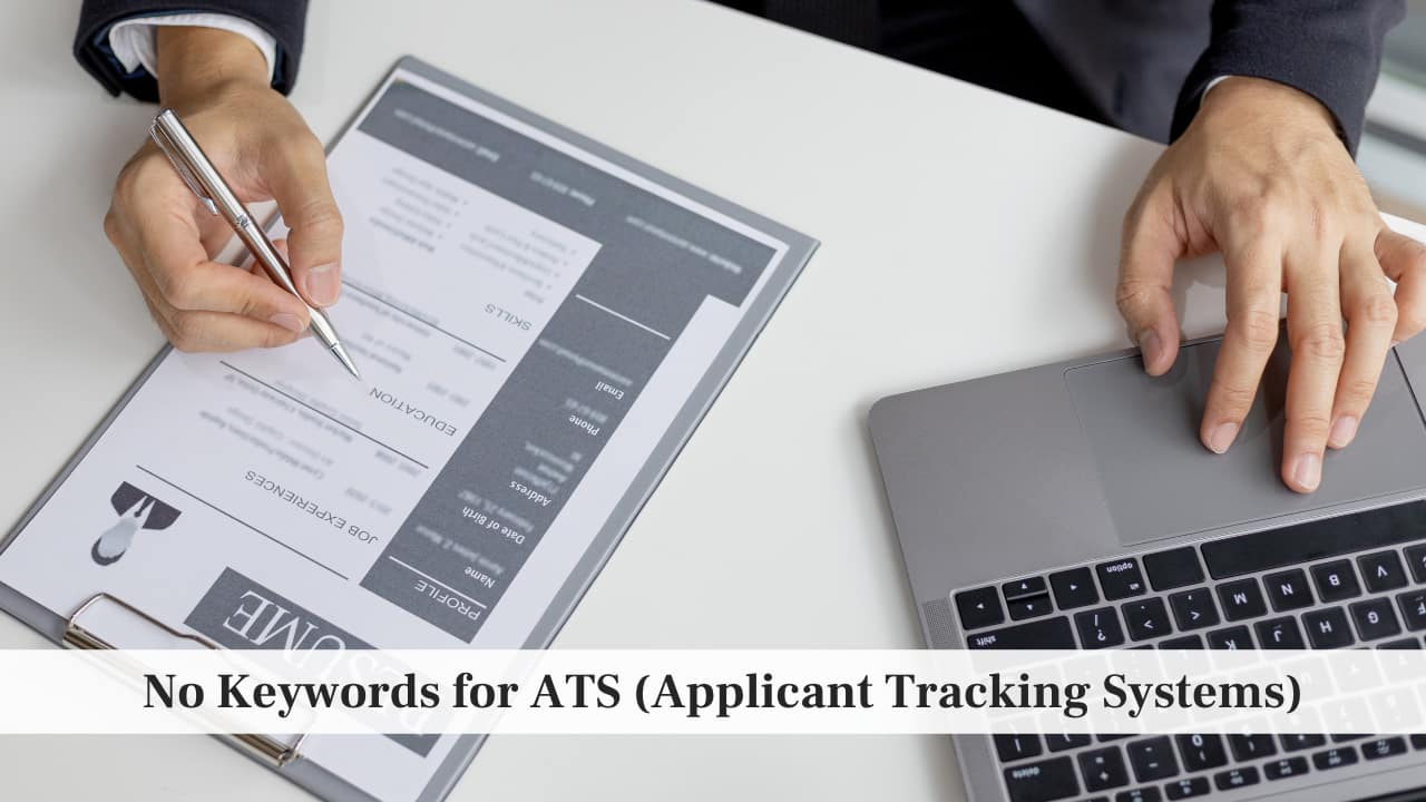 No Keywords for ATS (Applicant Tracking Systems)