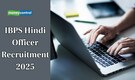 IBPS Hindi Officer Recruitment 2025: Registration Begins at www.ibps.in, apply by July 15