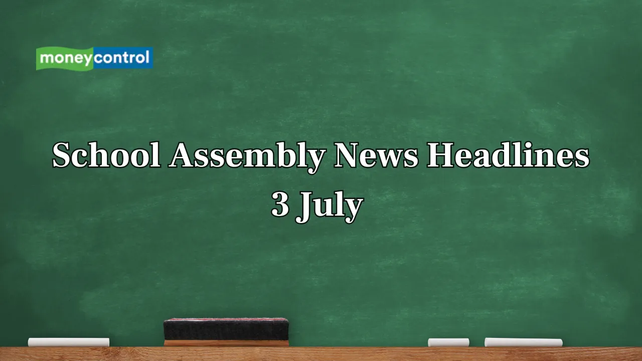 School Assembly News Headlines, 3 July 2025: National, International, Business and Sports Updates