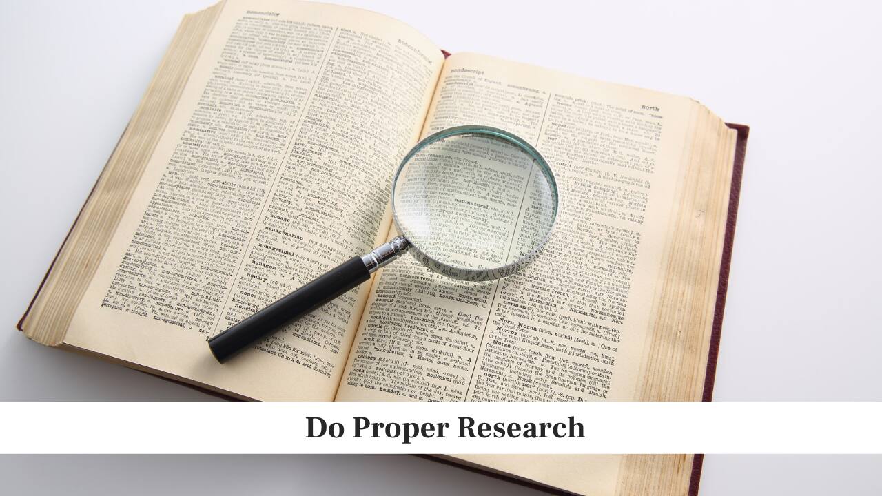 Do Proper Research Do Proper Research