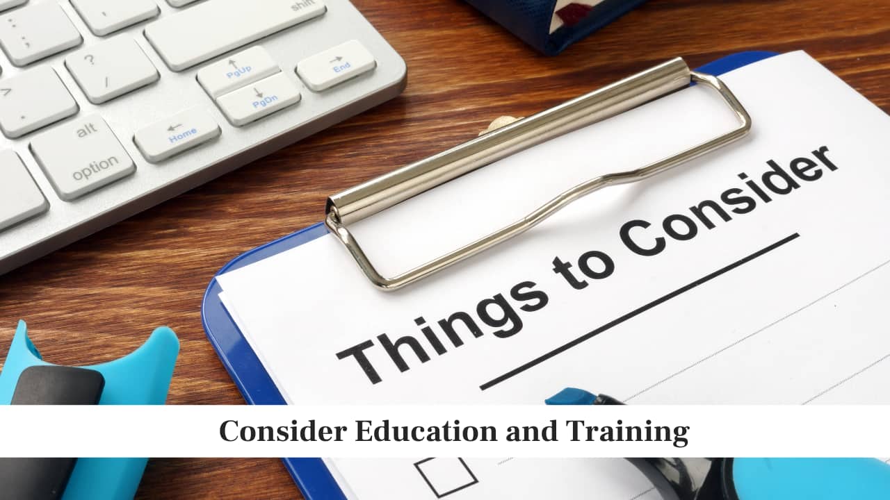 Consider Education and Training Consider Education and Training