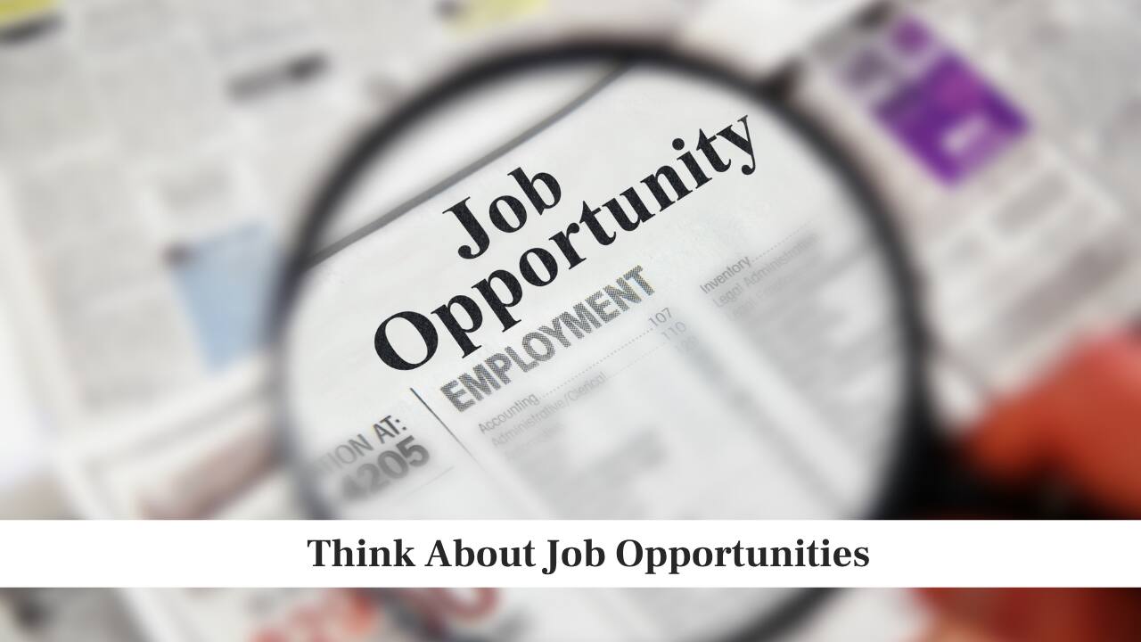 Think About Job Opportunities Think About Job Opportunities