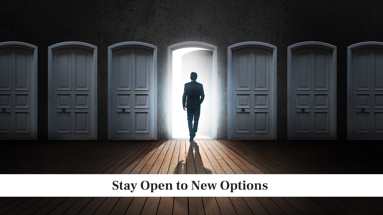 Stay Open to New Options Stay Open to New Options