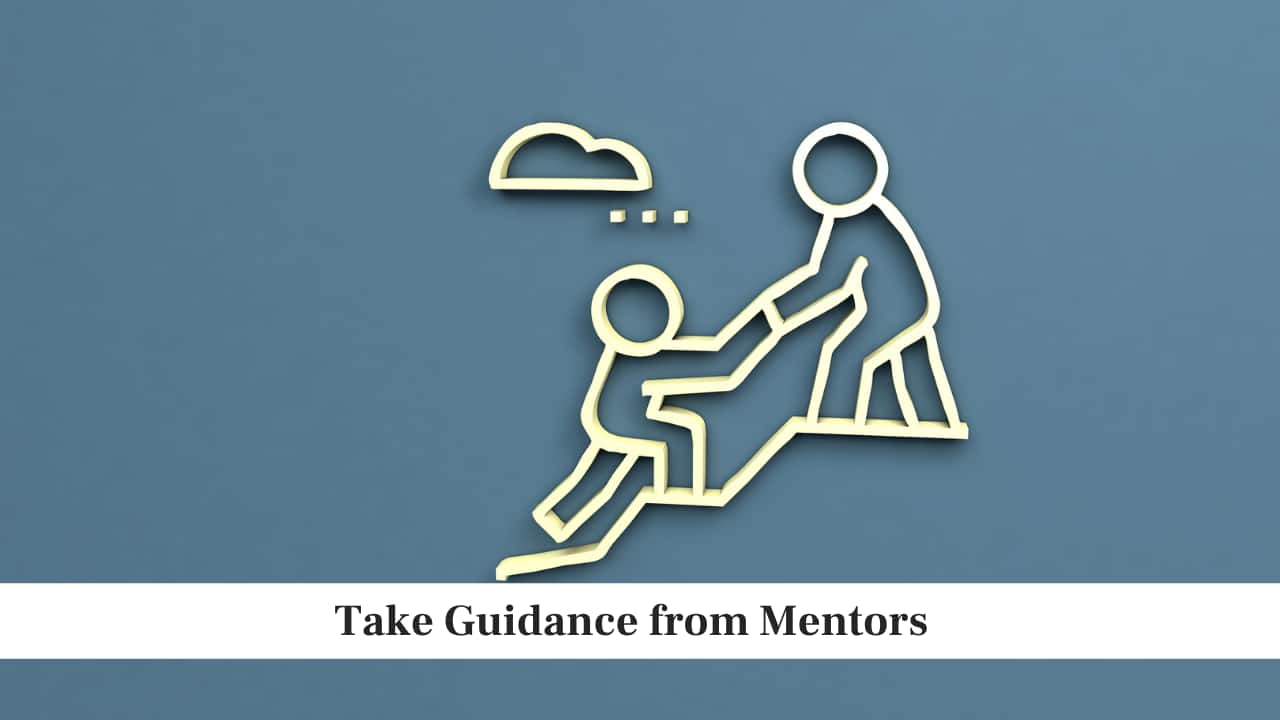 Take Guidance from Mentors Take Guidance from Mentors