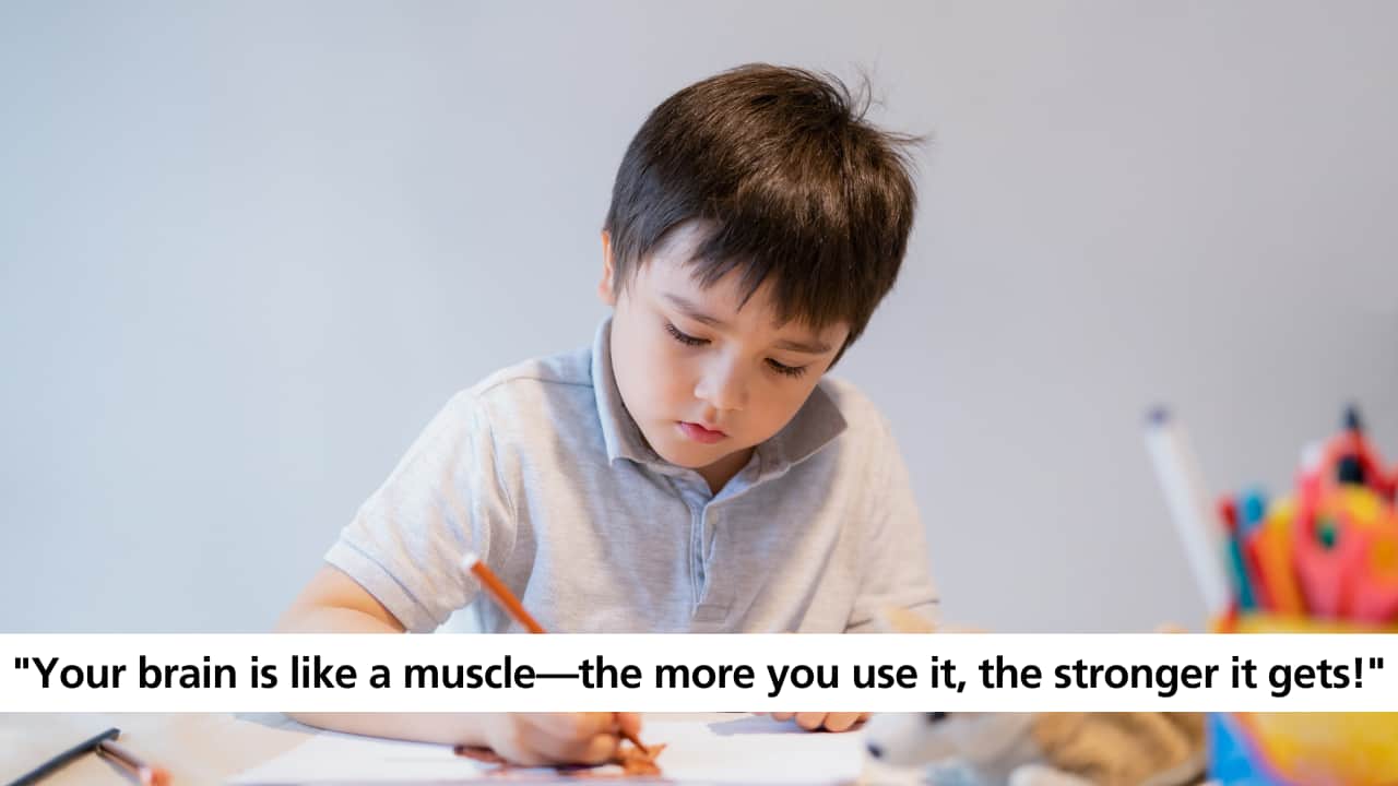 &quot;Your brain is like a muscle—the more you use it, the stronger it gets!&quot;
