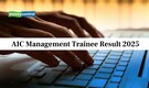 AIC Management Trainee Result 2025 Out; Check list of shortlisted candidates here