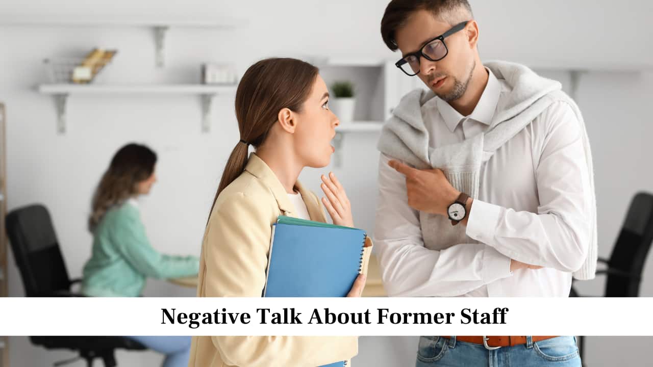 Negative Talk About Former Staff