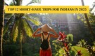12 best short-haul international destinations for Indian travellers in 2025
