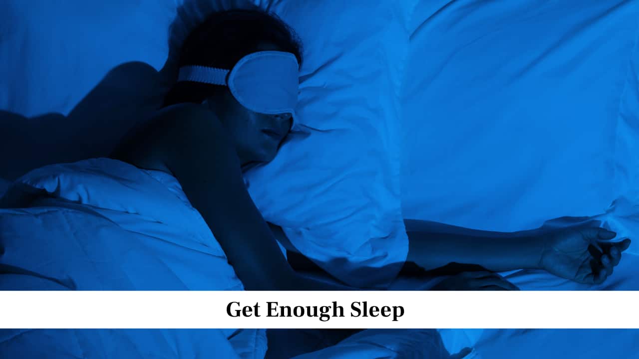 Get Enough Sleep